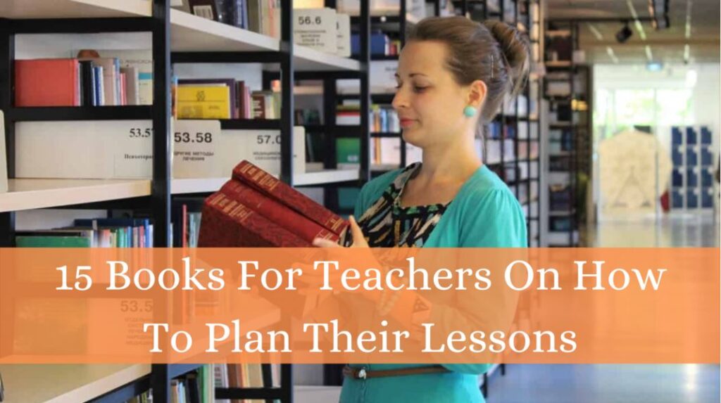 Best 15 Books For Teachers On How To Plan Their Lessons