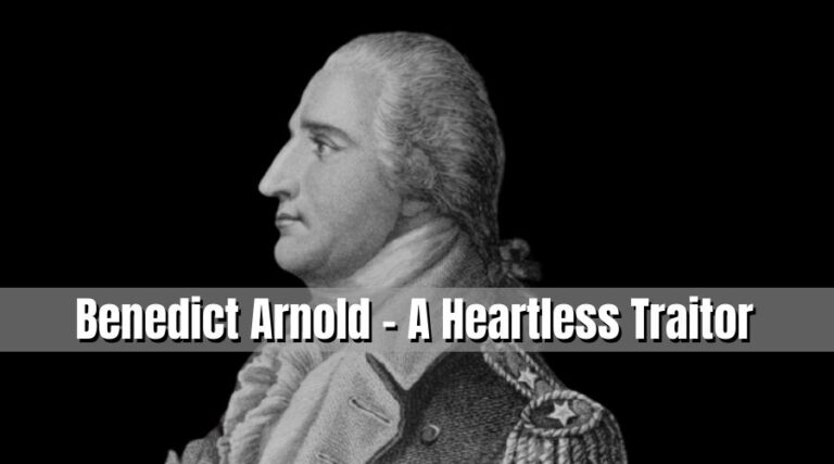 Benedict Arnold — The Most Heartless of All American Traitors