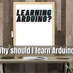 why should I learn arduino