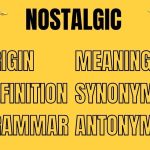 The Meaning Origin and Usage Of The Word Nostalgic